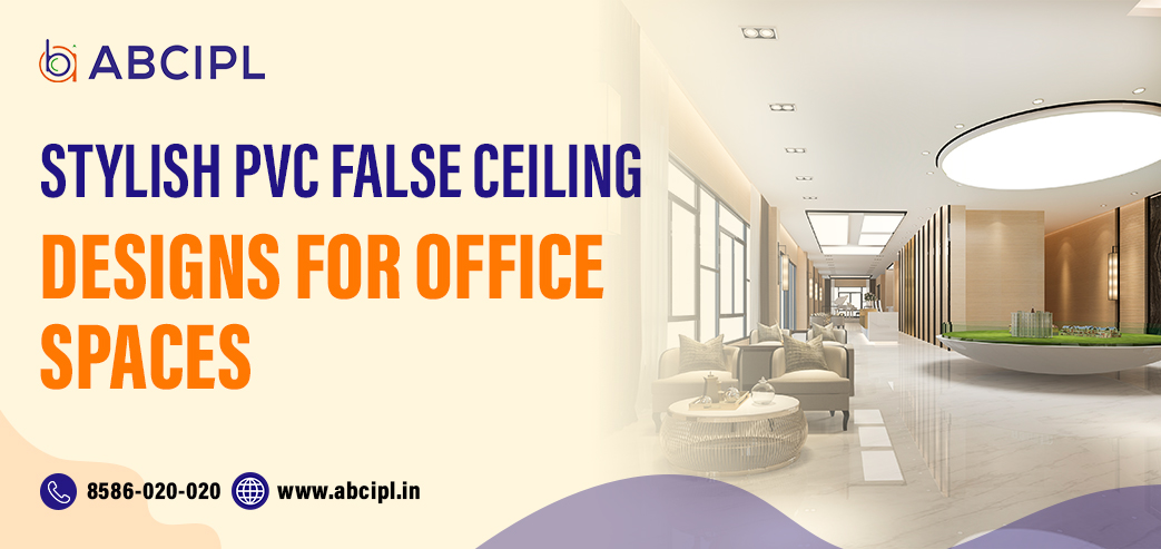 Stylish PVC False Ceiling Designs for Office Spaces